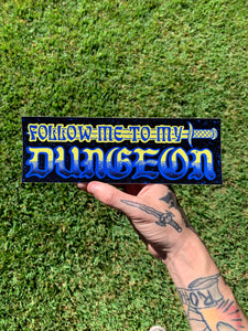 Follow Me To My Dungeon Bumper Sticker