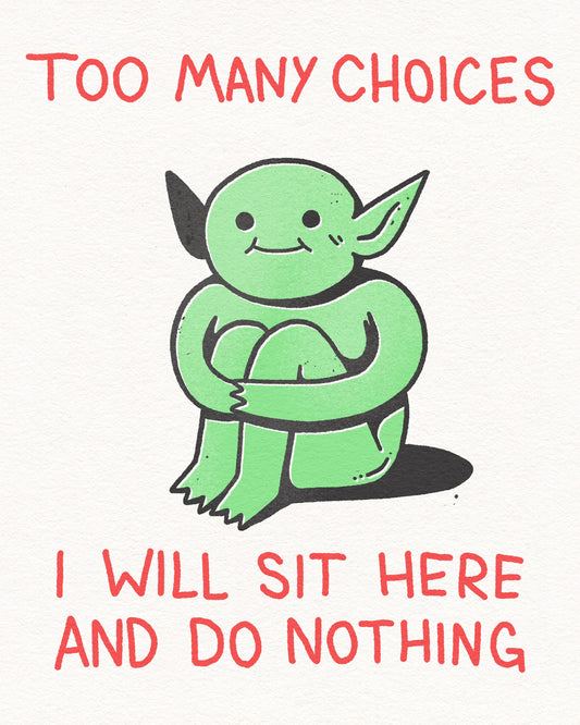 Too Many Choices Print