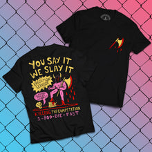 Load image into Gallery viewer, You Say It, We Slay It Tee
