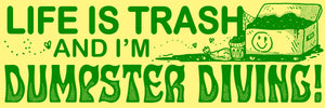 Life Is Trash Bumper Sticker