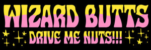 Wizard Butts Drive Me Nuts Bumper Sticker